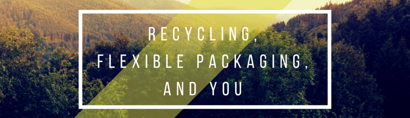 Recycling, Flexible Packaging, & YOU